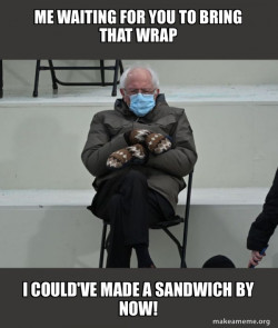 I'm trying to convince her to bring me a wrap in craving from the work cafeteria