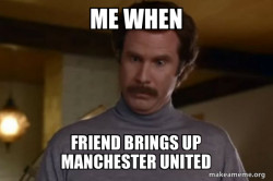 Ron Burgundy I am not even mad or That's amazing (Anchorman)
