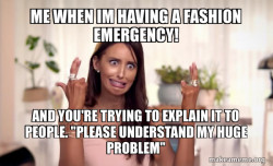 Im having a Fashion emergency!