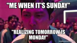 Me when its sunday