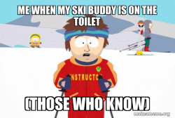 You're Gonna Have a Bad Time (Southpark Ski Instructor)