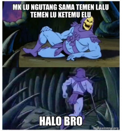 sori bro gw ditelpon gw pulang dulu ya