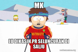 You're Gonna Have a Bad Time (Southpark Ski Instructor)