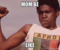MOM Be Like Meme