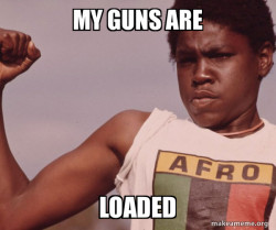 My guns are loaded 