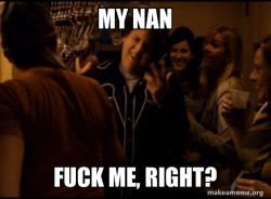Fuck me right. Alternative Seth from Superbad meme