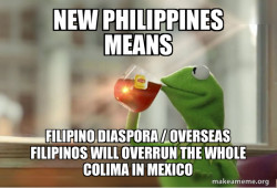 New Philippines Means Filipino Diaspora / Overseas Filipinos will overrun the whole Colima in Mexico 