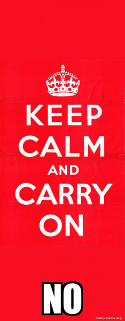 Keep Calm and Carry On