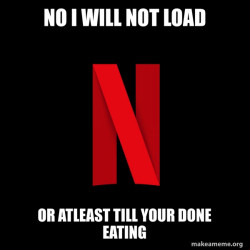 Netflix be like. [rember spelliing good]