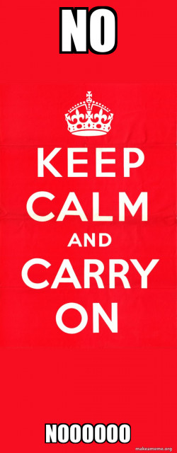 Keep Calm and Carry On