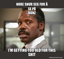 Getting Too Old for This Shit