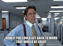 That Would Be Great (Office Space Bill Lumbergh)