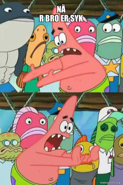 Push It Somewhere Else Patrick
