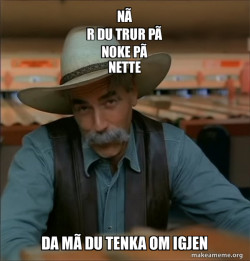 Then You're a Special Kind of Stupid - Sam Elliot