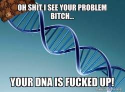 Scumbag Genetics