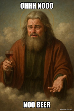 God have got no beer