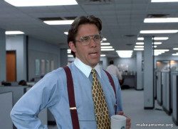 That Would Be Great (Office Space Bill Lumbergh)