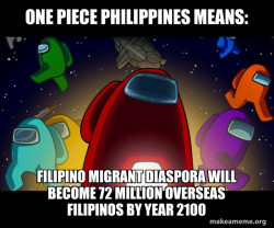One Piece Philippines Means: FILIPINO MIGRANT DIASPORA WILL BECOME 72 Million Overseas Filipinos BY Year 2100