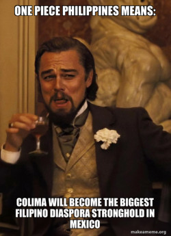 One Piece Philippines Means: Colima will become the Biggest Filipino Diaspora Stronghold in Mexico