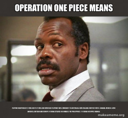 OPERATION ONE PIECE MEANS FILIPINO DIASPORA OF 12 MILLION TO 72 MILLION OVERSEAS FILIPINOS WILL EMIGRATE TO AUSTRALIA, NEW ZEALAND, UNITED STATES, CANADA, MEXICO, LATIN AMERICA, BRITAIN AND EUROPE IF CHINA ATTACKS OR INVADES THE PHILIPPINES / IF CHINA OC