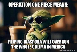 Operation One Piece Means: Filipino Diaspora will overrun the whole Colima in Mexico 