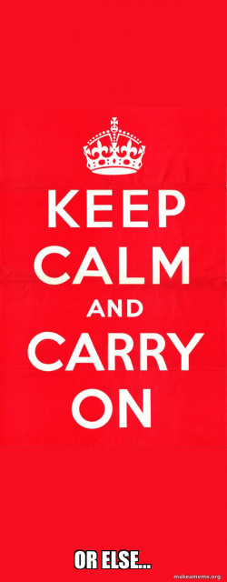 Keep Calm and Carry On