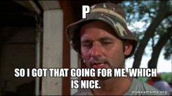 Bill Murry Caddyshack (So I got that going for me)