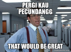 That Would Be Great (Office Space Bill Lumbergh)