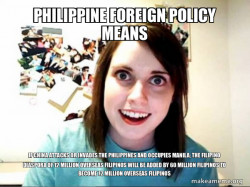 Philippine Foreign Policy Means IF CHINA ATTACKS OR INVADES THE PHILIPPINES AND OCCUPIES MANILA; THE FILIPINO DIASPORA OF 12 MILLION OVERSEAS FILIPINOS WILL BE ADDED BY 60 MILLION FILIPINOS TO BECOME 72 MILLION OVERSEAS FILIPINOS 