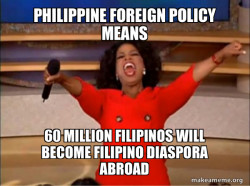 Philippine Foreign Policy Means 60 MILLION FILIPINOS WILL BECOME FILIPINO DIASPORA ABROAD 
