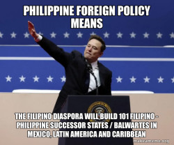 Philippine Foreign Policy Means The Filipino Diaspora will build 101 Filipino - Philippine Successor States / Balwartes in Mexico, Latin America and Caribbean