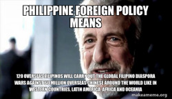 Philippine Foreign Policy Means 120 Overseas Filipinos will carry out the Global Filipino Diaspora Wars against 60 Million Overseas Chinese around the World like in Western Countries, Latin America, Africa and Oceania