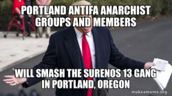 Portland Antifa Anarchist groups and members will smash the Surenos 13 Gang in Portland, Oregon