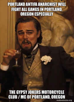 PORTLAND ANTIFA ANARCHIST WILL FIGHT ALL GANGS IN PORTLAND, OREGON ESPECIALLY THE GYPSY JOKERS MOTORCYCLE CLUB / MC OF PORTLAND, OREGON 