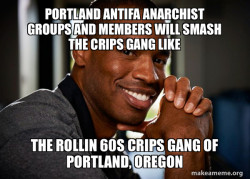  Portland Antifa Anarchist groups and members will smash the Crips Gang like the Rollin 60s Crips Gang of Portland, Oregon
