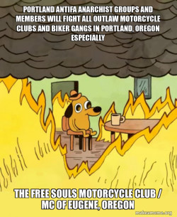 PORTLAND ANTIFA ANARCHIST GROUPS AND MEMBERS WILL FIGHT ALL OUTLAW MOTORCYCLE CLUBS AND BIKER GANGS IN PORTLAND, OREGON ESPECIALLY THE FREE SOULS MOTORCYCLE CLUB / MC OF EUGENE, OREGON