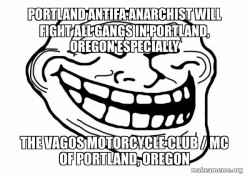 PORTLAND ANTIFA ANARCHIST WILL FIGHT ALL GANGS IN PORTLAND, OREGON ESPECIALLY THE VAGOS MOTORCYCLE CLUB / MC OF PORTLAND, OREGON