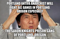 PORTLAND ANTIFA ANARCHIST WILL FIGHT ALL GANGS IN PORTLAND, OREGON ESPECIALLY THE SAXON KNIGHTS PRISON GANG OF PORTLAND, OREGON