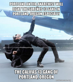 PORTLAND ANTIFA ANARCHIST WILL FIGHT THE SUREÃOS 13 GANG IN PORTLAND, OREGON ESPECIALLY The Califas 13 Gang of Portland, Oregon 