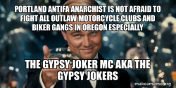 PORTLAND ANTIFA ANARCHIST IS NOT AFRAID TO FIGHT ALL OUTLAW MOTORCYCLE CLUBS AND BIKER GANGS IN OREGON ESPECIALLY THE GYPSY JOKER  MC AKA THE GYPSY JOKERS 