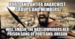 Portland Antifa Anarchist groups and members will smash the Nazi Lowriders NLR Prison Gang of Portland, Oregon