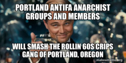 Portland Antifa Anarchist groups and members will smash the Rollin 60s Crips Gang of Portland, Oregon