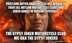 PORTLAND ANTIFA ANARCHIST IS NOT AFRAID TO FIGHT ALL OUTLAW MOTORCYCLE CLUBS AND BIKER GANGS IN OREGON ESPECIALLY; THE GYPSY JOKER MOTORCYCLE CLUB MC AKA THE GYPSY JOKERS 