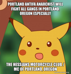 PORTLAND ANTIFA ANARCHIST WILL FIGHT ALL GANGS IN PORTLAND, OREGON ESPECIALLY THE HESSIANS MOTORCYCLE CLUB / MC OF PORTLAND, OREGON