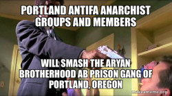 Portland Antifa Anarchist groups and members will smash the Aryan Brotherhood AB Prison Gang of Portland, Oregon