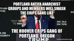 Portland Antifa Anarchist groups and members will smash the Crips Gang like the Hoover Crips Gang of Portland, Oregon