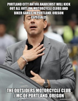 PORTLAND CITY ANTIFA ANARCHIST WILL KICK OUT ALL OUTLAW MOTORCYCLE CLUBS AND BIKER GANGS IN PORTLAND, OREGON ESPECIALLY THE OUTSIDERS MOTORCYCLE CLUB / MC OF PORTLAND, OREGON