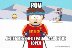 You're Gonna Have a Bad Time (Southpark Ski Instructor)