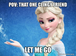 Clingy friend