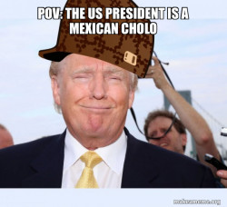 Scumbag Donald Trump